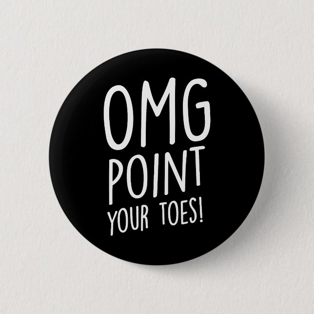 Omg Point Your Zehen - Stechend Tanz Stich Dancer  Button (Vorderseite)
