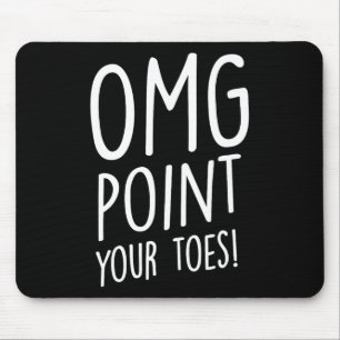 Omg Point Your Zehen - Stechend Tanz Stich Dancer  Mousepad