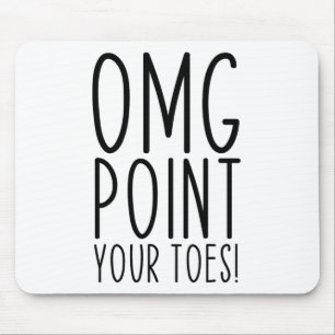 Omg Point Your Zehen tanzen Großtanzlehrer C Mousepad