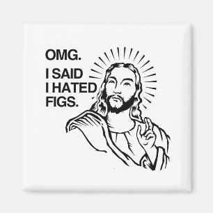 OMG, SAGTE ICH, DASS ICH FEIGEN HASSTE MAGNET