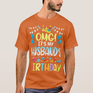 OMG sein meine Ehemänner Geburtstag glücklich zu m T-Shirt
