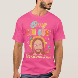 Omg Sie Typ, das ist nicht, was ich sagte Funny Ch T-Shirt