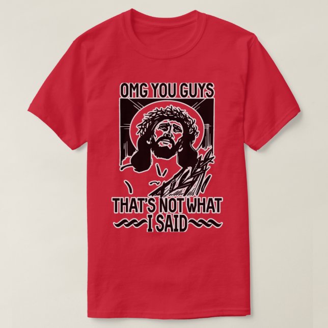 Omg Sie Typ, das nicht, was ich gesagt habe T-Shirt (Design vorne)