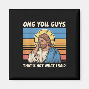Omg Sie Typ, das nicht, was ich Jesus gesagt habe Magnet