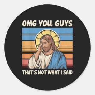 Omg Sie Typ, das nicht, was ich Jesus gesagt habe Runder Aufkleber