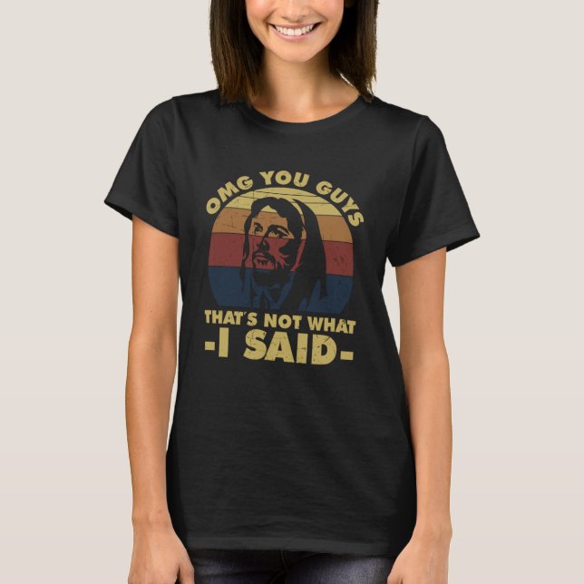 OMG Typ, das ist nicht, was ich Jesus gesagt habe T-Shirt (Vorderseite)
