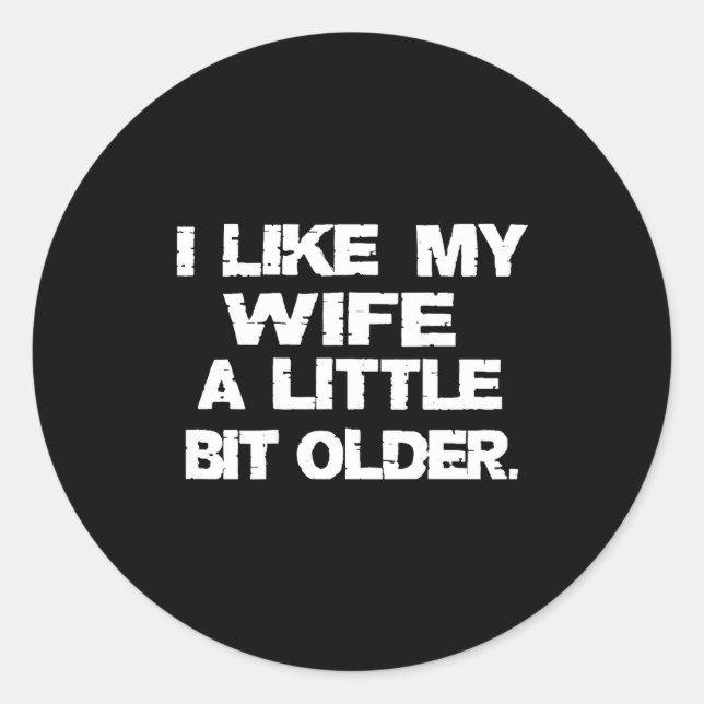 (on Back) I Like My Wife A Little Bit Older Funny  Runder Aufkleber (Vorderseite)