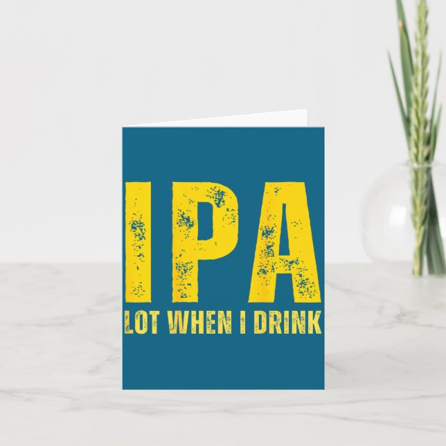 (on Back) Ipa Lot When I Drink Funny Beer Drinking Karte (Vorderseite)