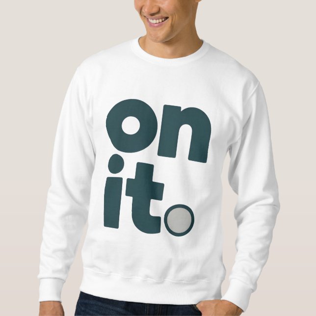 On It Minimal Office T-Shirt | Simple Work Mindset Sweatshirt (Vorderseite)