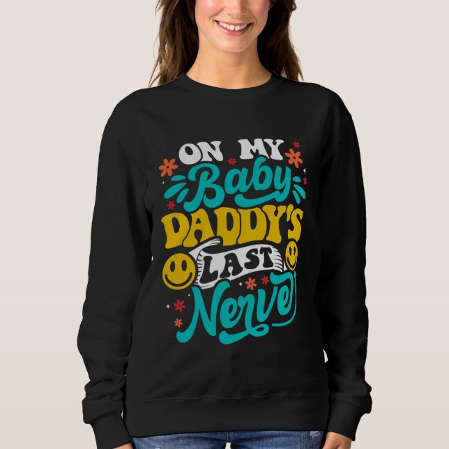 On My Baby Daddy s Last Nerve   Baby Mama Sweatshirt (Vorderseite)