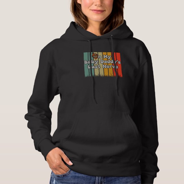 On My Baby Daddy's Last Nerve on back Hoodie (Vorderseite)