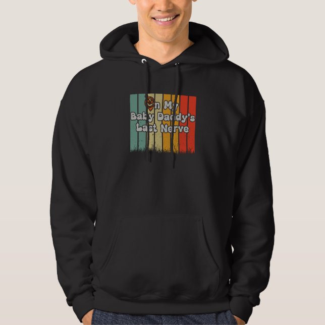 On My Baby Daddy's Last Nerve on back Hoodie (Vorderseite)