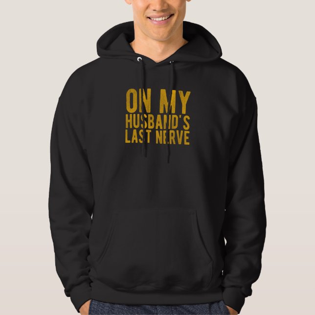 On My Husband's Last Nerve Sarcastic Wife Hoodie (Vorderseite)