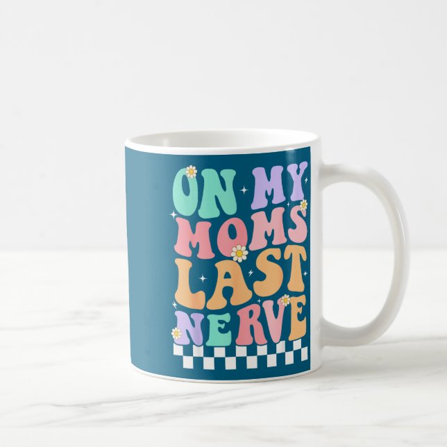 On My Moms Last Nerve Funny Groovy Quote For Kids  Kaffeetasse (Rechts)