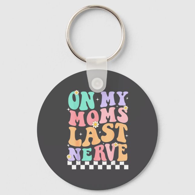 On My Moms Last Nerve Funny Groovy Quote For Kids  Schlüsselanhänger (Vorderseite)