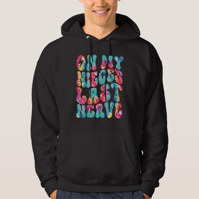 On My Niece's Last Nerve Retro Groovy Tie Dye Colo Hoodie (Vorderseite)