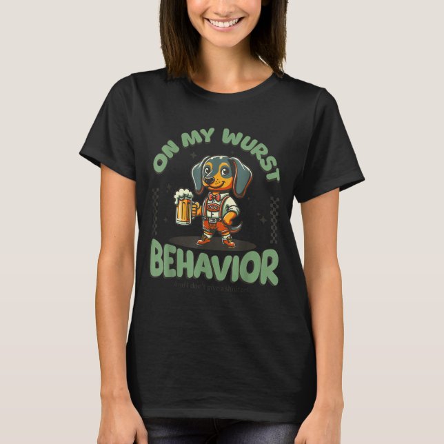 On My Wurst Behavior Dachshund German Beer Prost  T-Shirt (Vorderseite)