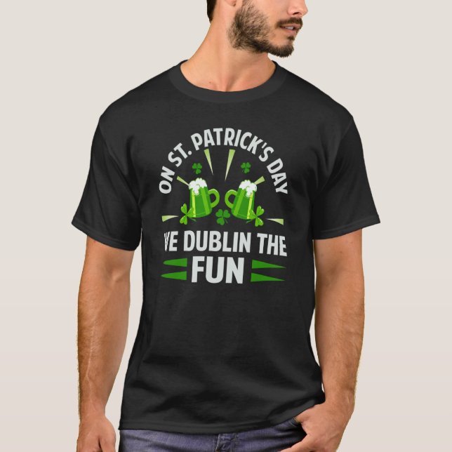 On St Patrick's Day We Dublin The Fun  Irish T-Shirt (Vorderseite)
