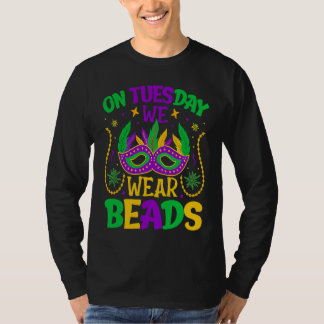 On Tuesday We Wear Beads Mardy Gras Celebrations p T-Shirt