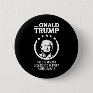 Onald Trump - Die D ist in jedem Hass Vermisst Button