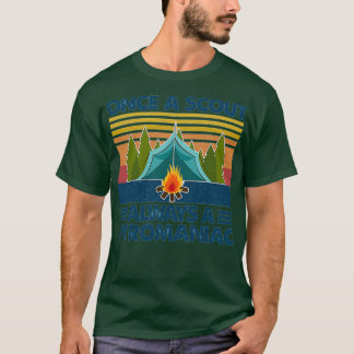 Once A Scout Always A Pyromaniac Camping Fire Camp T-Shirt