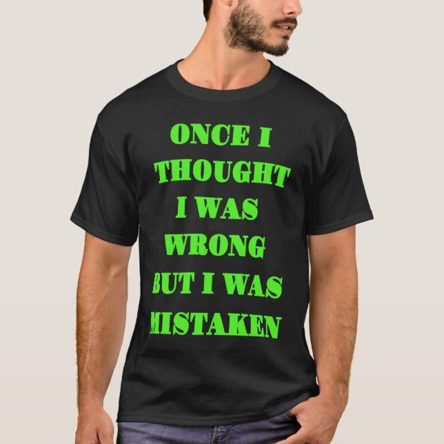 Once I Thought I Was Wrong But I Was Mistaken Conc T-Shirt (Vorderseite)