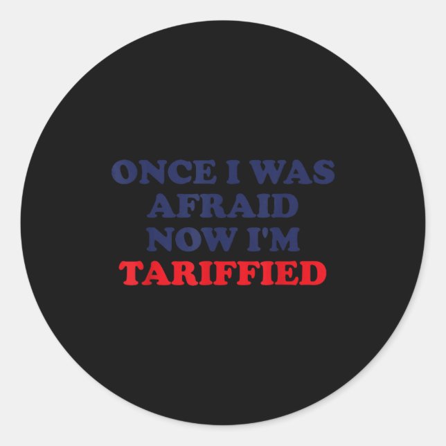 Once I Was Afraid Now I'm Tariffied Funny Quote  Runder Aufkleber (Vorderseite)