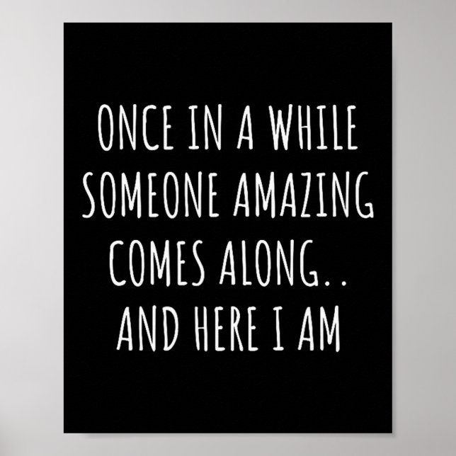 Once In A While Someone Amazing Comes Along Funny  Poster (Vorne)