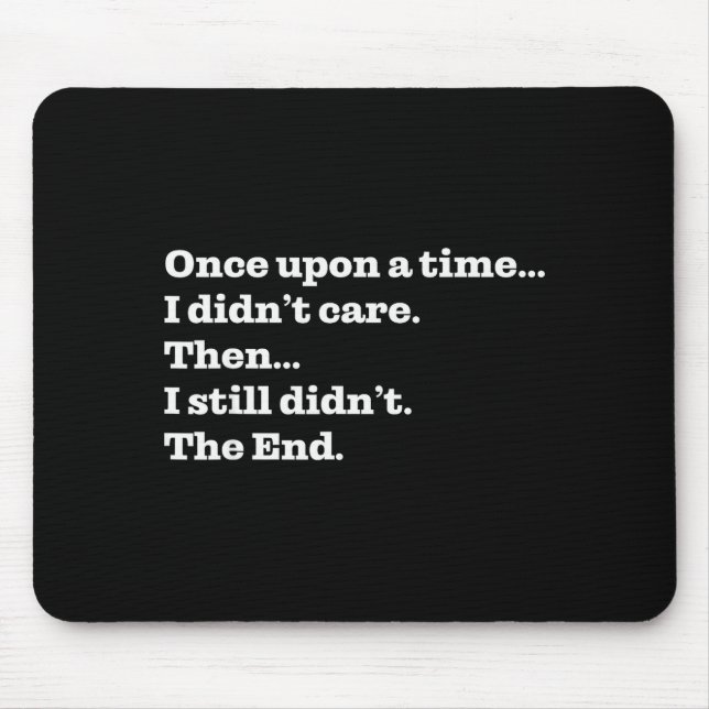 Once Un A Time I Didn't Care Then I Still Didn't T Mousepad (Vorne)