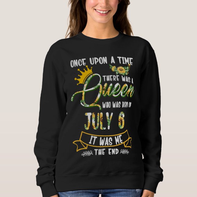 Once Upon The Time There Was A Queen Born In July  Sweatshirt (Vorderseite)