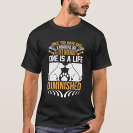 Once You’ve Had a Wonderful Dog – Life Without One T-Shirt