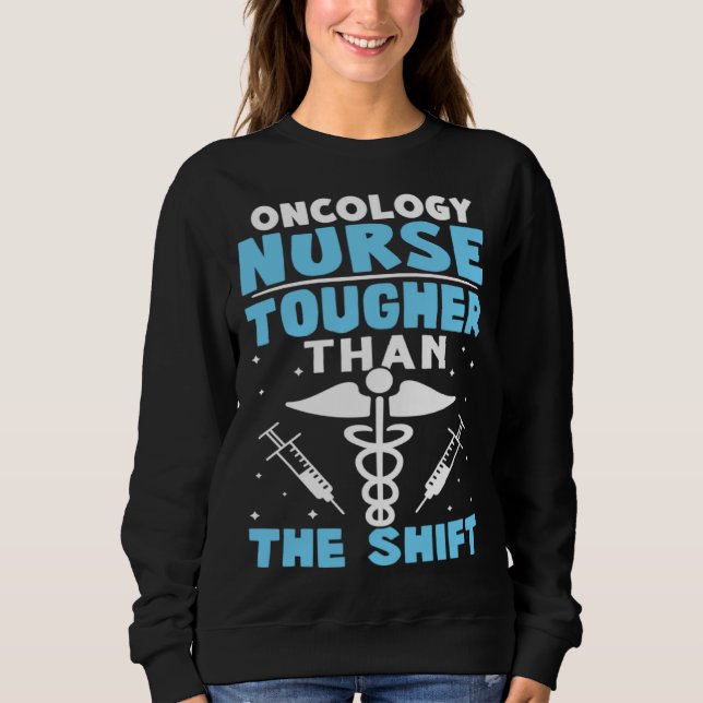 Oncology Nurse Tougher Than The Shift Sweatshirt (Vorderseite)