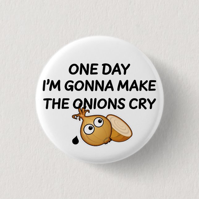 One Day I'm Gonna Make The Onions Cry Button (Vorderseite)