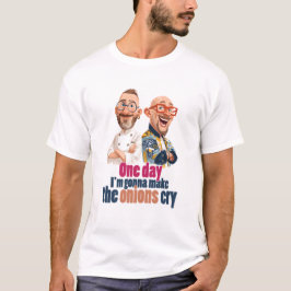 One Day I'm Gonna Make The Onions Cry T-Shirt