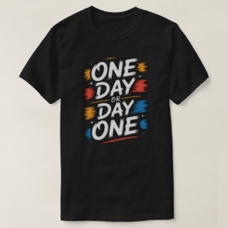 One Day oder Day One Motivations-T-Shirt T-Shirt