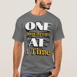 One Deep Breath at a Time – Mindful Quote for Calm T-Shirt