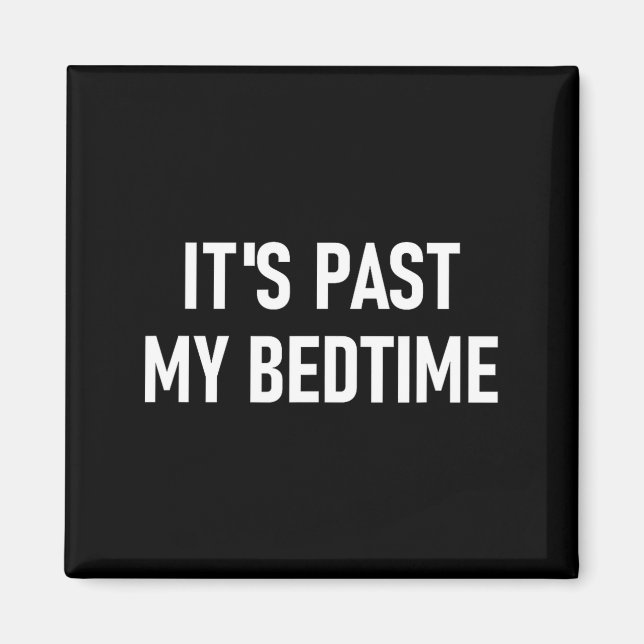 One-liners, Quotes, Humor Designs, Gag _ It's Past Magnet (Vorne)