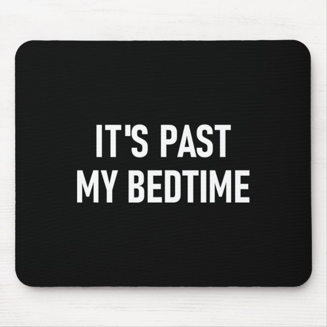 One-liners, Quotes, Humor Designs, Gag _ It's Past Mousepad (Vorne)