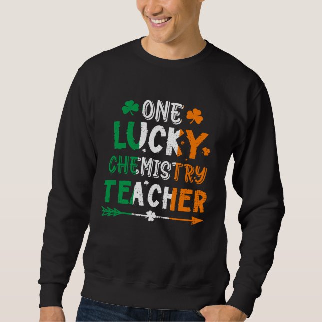 One Lucky Chemistry Teacher St Patricks Day Irish  Sweatshirt (Vorderseite)