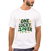 One Lucky Clover St. Patrick's Day T - Shirt