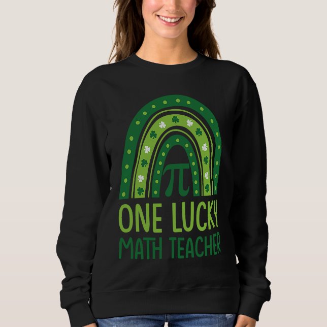 One Lucky Math Teacher Rainbow Shamrock St Patrick Sweatshirt (Vorderseite)