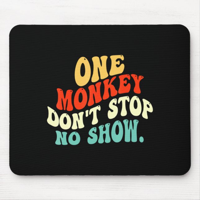 One Monkey Dont Stop No Show  Mousepad (Vorne)