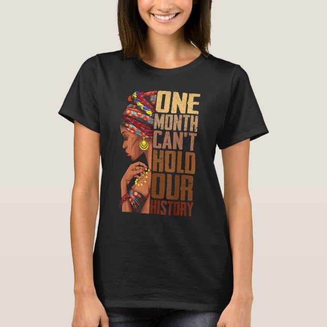 One Month Can't Hold Our History Black History Que T-Shirt (Vorderseite)