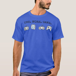 One more game video game funny gamni T-Shirt