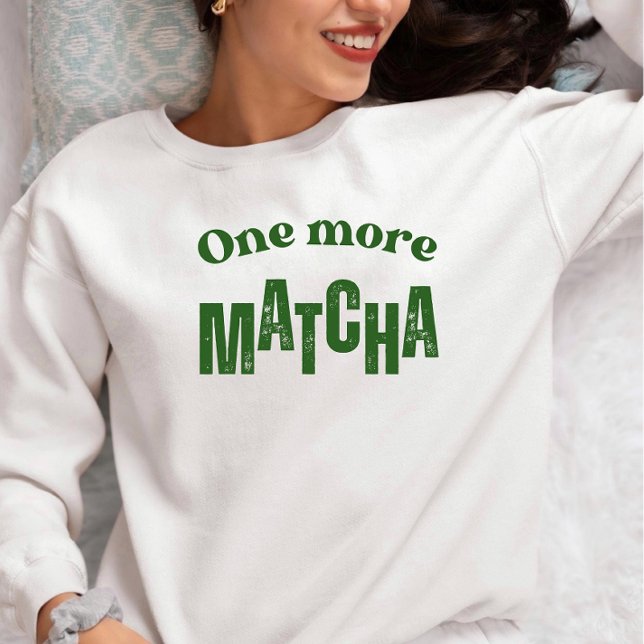 One More Matcha T-Shirt – Aesthetic Matcha Lover  Sweatshirt (Von Creator hochgeladen)