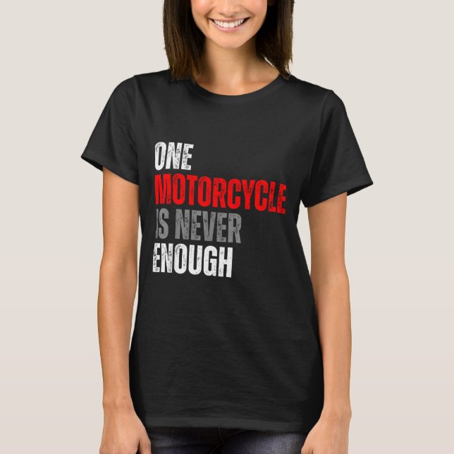One Motorcycle Is Never Enough Funny Biker Quote F T-Shirt (Vorderseite)