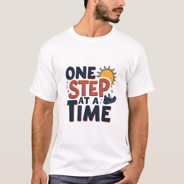 One Step At A Time Design T-Shirt (Vorderseite)