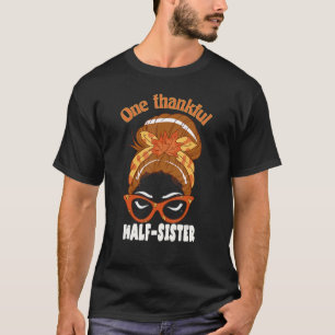 One Thankful Halbschwester Fall Erntedank Messy B T-Shirt