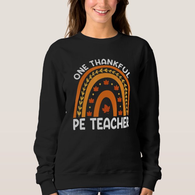 One Thankful PE Teacher Fall Rainbow Thanksgiving  Sweatshirt (Vorderseite)