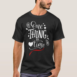 One Thing at a Time T-Shirt